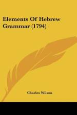 Elements Of Hebrew Grammar (1794) af Charles Wilson