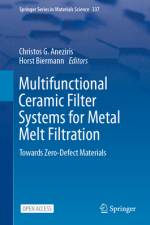 Multifunctional Ceramic Filter Systems for Metal Melt Filtration af Christos G Aneziris
