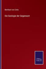 Die Geologie der Gegenwart af Bernhard von Cotta