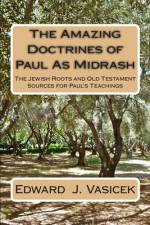 The Amazing Doctrines of Paul As Midrash af Edward J Vasicek