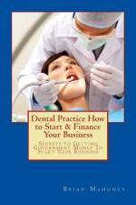Dental Practice How to Start & Finance Your Business af Mahoney Brian Mahoney