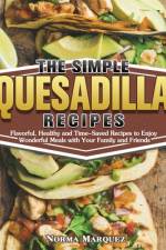 The Simple Quesadilla Recipes af Norma Marquez
