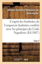 L'esprit des Institutes de l'empereur Justinien confere avec les principes du Code Napoleon af Desquiron de Saint-Agnan
