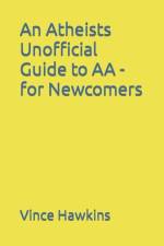 An Atheists Unofficial Guide to AA - for Newcomers af Vince Hawkins