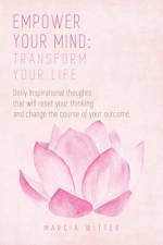 Empower Your Mind, Transform Your Life af Marcia Witter