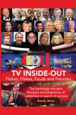TV Inside-Out - Flukes, Flakes, Feuds and Felonies - The backstage blunders, bloopers and blasphemy of celebrities in search of success af Randy West