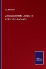 Die Schweizerische Literatur im achtzehnten Jahrhundert af J. C. Mörikofer