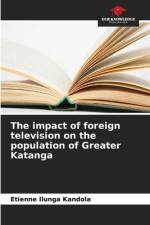 The impact of foreign television on the population of Greater Katanga af Etienne Ilunga Kandola