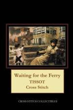 WAITING FOR THE FERRY: TISSOT CROSS STIT af Kathleen George