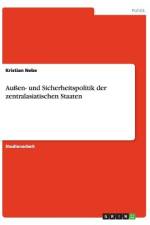 Außen- und Sicherheitspolitik der zentralasiatischen Staaten af Kristian Nebe
