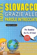 IMPARA SLOVACCO GRAZIE ALLE PAROLE INTRECCIATE - Per Bambini Da 8 a 10 Anni - Scopri Come Migliorare Il Tuo Vocabolario Con 2000 Crucipuzzle e Pratica a Casa - 100 Griglie Di Gioco - Materiale Didattico e Libretto Di Attività