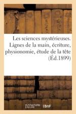 Les sciences mysterieuses. Les lignes de la main, l'ecriture, la physionomie, l'etude de la tete af Sans Auteur