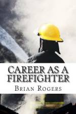 Career As A Firefighter af Brian Rogers