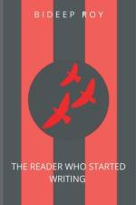 THE READER WHO STARTED WRITING. af Bideep Roy