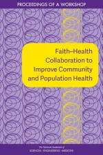 Faith?health Collaboration to Improve Community and Population Health: Proceedings of a Workshop af National Academies Of Sciences Engineeri