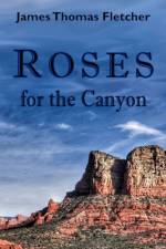 Roses for the Canyon af James Thomas Fletcher