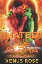 Mated to the Fire Alpha: Elemental Aliens Book One A Sci-fi Alien Romance af Venus Rose
