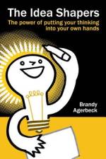 The Idea Shapers af Brandy Agerbeck