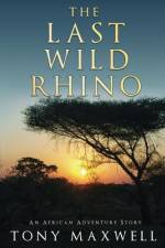 The Last Wild Rhino af Tony Maxwell