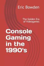 Console Gaming in the 1990's af Eric Bowden