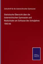 Statistische UEbersicht uber die oesterreichischen Gymnasien und Realschulen am Schlusse des Schuljahres 1865-66 af ZEITSCHRIFT F R DIE