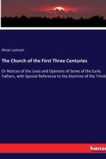 The Church of the First Three Centuries af Alvan Lamson