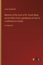 Memoirs of the Court of St. Cloud; Being secret letters from a gentleman at Paris to a nobleman in London