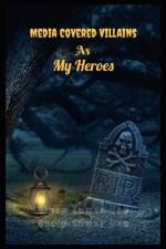 Media Covered Villains As My Heroes af Sudip Kumar Das
