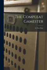 The Compleat Gamester: In Three Parts af Anonymous