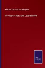 Die Alpen in Natur und Lebensbildern af Hermann Alexander Von Berlepsch