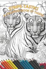Stripe-tastic! A Coloring Book Of Tigers af Gary P T