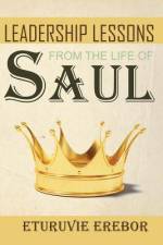 Leadership Lessons from the Life of Saul af Eturuvie Erebor