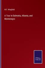 A Tour in Dalmatia, Albania, and Montenegro af W. F. Wingfield