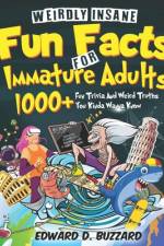 Weirdly Insane Fun Facts For Immature Adults af Edward D Buzzard