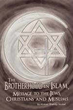 The Brotherhood in Islam, Message to the Jews, Christians and Muslims af Ahmed Shendy Yousef