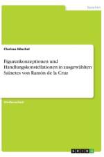 Figurenkonzeptionen und Handlungskonstellationen in ausgewählten Sainetes von Ramón de la Cruz af Clarissa Hoschel