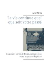 La vie continue quel que soit votre passé af Junior Pérets