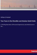 Two Years in the Klondike and Alaskan Gold-Fields af William B Haskell