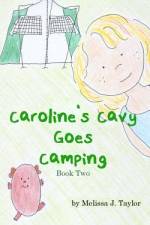 Caroline's Cavy Goes Camping af Melissa J Taylor