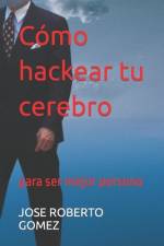 Cómo hackear tu cerebro af Jose Roberto Gomez