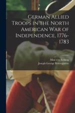 German Allied Troops in the North American War of Independence, 1776-1783 af Joseph George Rosengarten