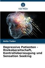 Depressive Patienten - Risikobereitschaft, Kontrollüberzeugung und Sensation Seeking af Anita Yadav