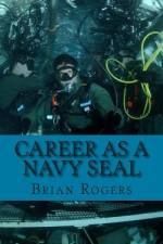 Career As a Navy SEAL af Brian Rogers