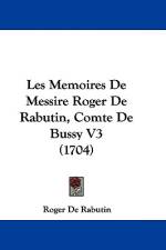 Les Memoires De Messire Roger De Rabutin, Comte De Bussy V3 (1704) af Roger De Rabutin