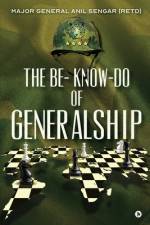 The Be- Know-Do of Generalship af Major General Anil Sengar (Retd)