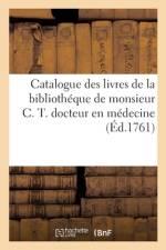 Catalogue des livres de la bibliotheque de monsieur C. T. docteur en medecine af Sans Auteur