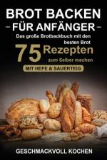 Brot backen für Anfänger af Geschmackvoll Kochen
