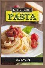 Delectable Pasta af Les Ilagan