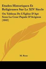 Etudes Historiques Et Religieuses Sur Le XIV Siecle af M. Röse