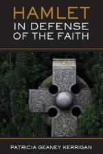 HAMLET In Defense of the Faith af Patricia Geaney Kerrigan